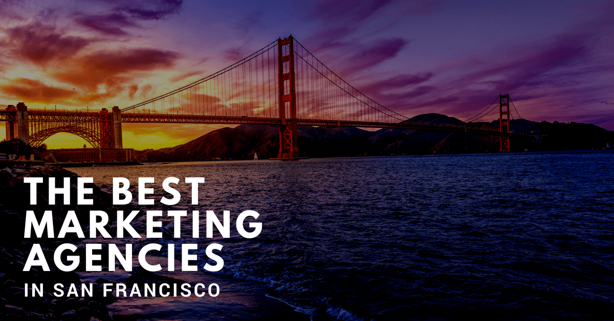Top San Francisco Agencies to Cover All Your Marketing Needs